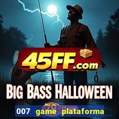 007 game plataforma paga mesmo